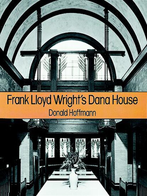 Title details for Frank Lloyd Wright's Dana House by Donald Hoffmann - Available